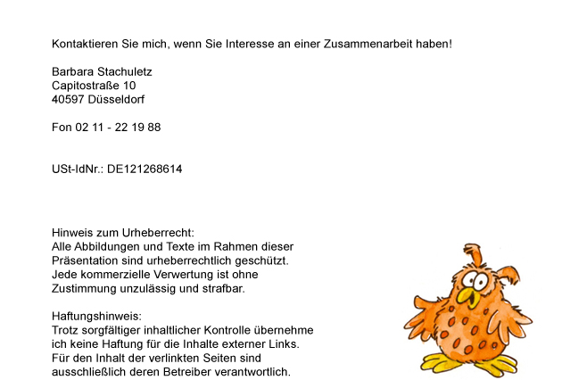 Barbara Stachuletz, Capitostraße 10, 40597 Düsseldorf, Fon 0211 - 22 19 88, Fax 0211 - 210 80 12.
